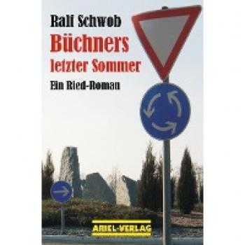 Ralf Schwob Büchners Letzter Sommer: Ein Ried-Roman