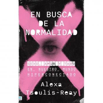 En busca de la normalidad: Sexo, amor y tabú en nuestro mundo hiperconectado (Tapa blanda).