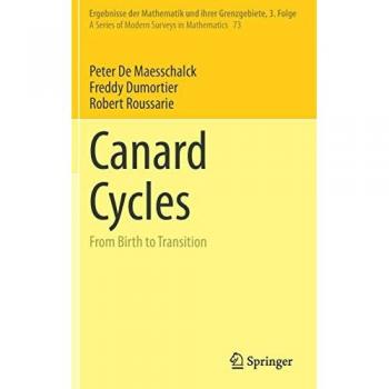 Canard Cycles: From Birth to Transition (Ergebnisse der Mathematik und ihrer Grenzgebiete. 3. Folge / A Series of Modern Surveys in Mathematics, 73, Band 73)