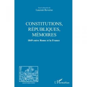 CONSTITUTIONS, REPUBLIQUES, MEMOIRES: 1849 entre Rome et la France