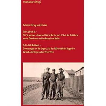 Zwischen Krieg und Frieden: Mit 16 bei der schweren Flak in Berlin, mit 17 bei der Artillerie an der Oderfront und im Kessel von Halbe