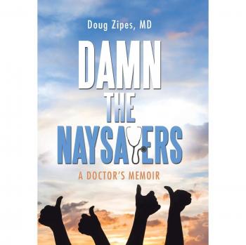 Damn the Naysayers: A Doctor'S Memoir