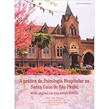 A prática da psicologia hospitalar na santa casa de são paulo - novas paginas em uma antiga história