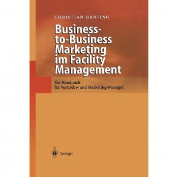 Business-to-Business Marketing im Facility Management: Ein Handbuch Für Vertriebs- Und Marketing-Manager