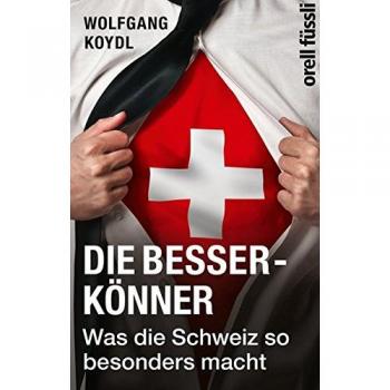 Wolfgang Koydl Die Besserkönner: Was Die Schweiz So Besonders Macht
