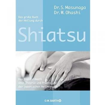 Das große Buch der Heilung durch Shiatsu