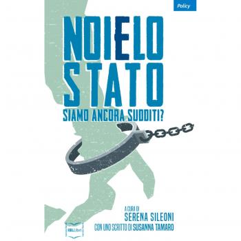 Noi e lo Stato. Siamo ancora sudditi?