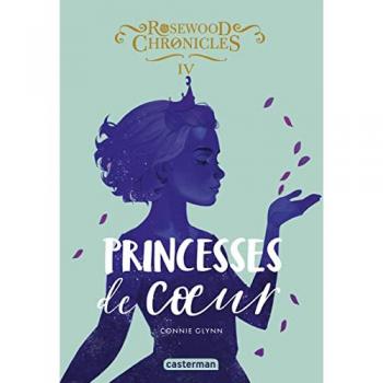 Rosewood Chronicles. Vol. 4. Princesses de coeur