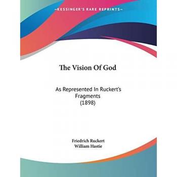The Vision Of God: As Represented In Ruckert's Fragments (1898)