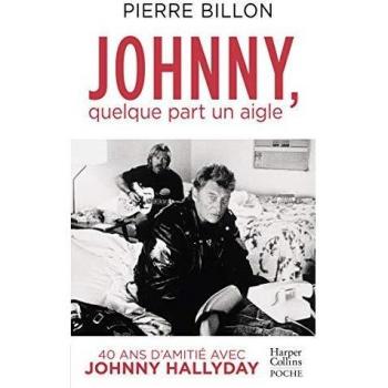 Johnny, quelque part un aigle : 40 ans d'amitié avec Johnny Hallyday