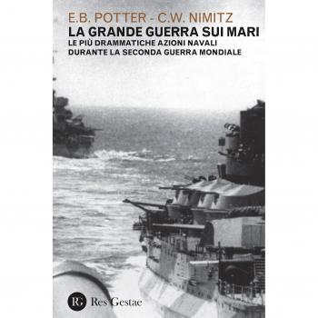 La grande guerra sui mari. Le più drammatiche azioni navali durante la seconda guerra mondiale