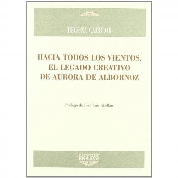 Hacia todos los vientos - el legado creativo de aurora de albornoz