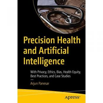 Precision Health and Artificial Intelligence: With Privacy, Ethics, Bias, Health Equity, Best Practices, and Case Studies