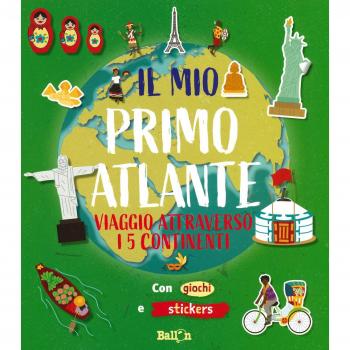 Viaggio attraverso i 5 continenti. Il mio primo atlante. Ediz. a colori