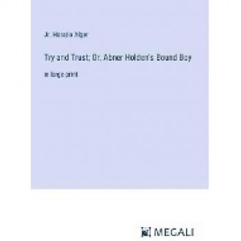Try and Trust; Or, Abner Holden's Bound Boy: in large print