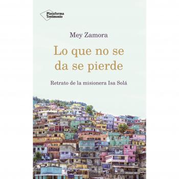 Lo que no se da se pierde: Retrato de la misionera Isa Solá