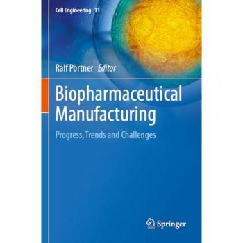 Biopharmaceutical Manufacturing: Progress, Trends and Challenges (Cell Engineering, 11, Band 11)