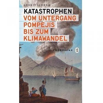 Schenk, Gerrit J Katastrophen: Vom Untergang Pompejis Bis Zum Klimawandel