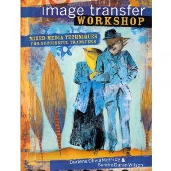 Image Transfer Workshop: Mixed-Media Techniques for Successf - VERY GOOD