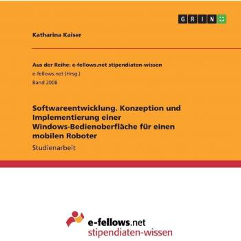 Softwareentwicklung. Konzeption und Implementierung einer Windows-Bedienoberfläche für einen mobilen Roboter