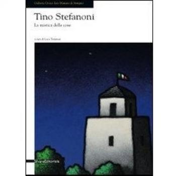Tino Stefanoni. La mistica delle cose. Catalogo della mostra