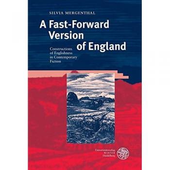 A Fast-Forward Version of England: Constructions of Englishness in Contemporary Fiction