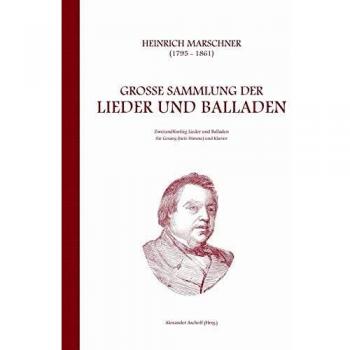 Heinrich Marschner - Große Sammlung der Lieder und Balladen (tief): Zweiundfünfzig Lieder und Balladen für Gesang (tiefe Stimme) und Klavier