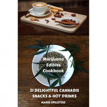 Marijuana Edibles Cookbook: 21 Delightful Snacks & Hot Drinks