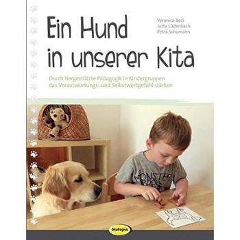 Ein Hund in unserer Kita: Durch tiergestützte Pädagogik in Kindergruppen das Verantwortungs- und Selbstwertgefühl stärken