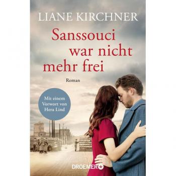 Sanssouci war nicht mehr frei: Roman | Mit einem Vorwort von Hera Lind: »Mir hatte beim Lesen der Atem gestockt.«