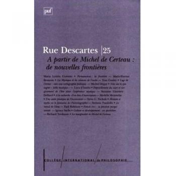 Rue Descartes N° 25 Septembre 1999 : A Partir De Michel Certeau, De Nouvelles Frontieres