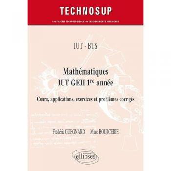 IUT - BTS - Mathématiques IUT GEII 1re année - Cours, applications, exercices et problèmes corrigés