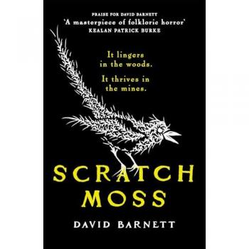 Scratch Moss : The most original folk horror novel of the year from the author of Withered Hill