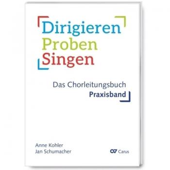 Dirigieren - Proben - Singen. Das Chorleitungsbuch