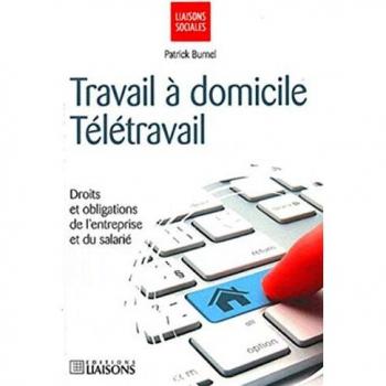 Patrick Burnel Travail À Domicile, Télétravail : Droits Et Obligations De L'Entreprise Et Du Salarié