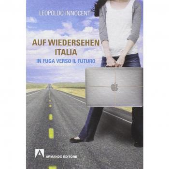 Auf-wiedersehen Italia. In fuga dall'Italia verso il futuro