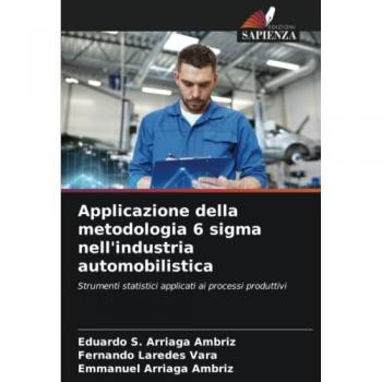 Applicazione della metodologia 6 sigma nell'industria automobilistica: Strumenti statistici applicati ai processi produttivi