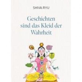 Ryu, Shiva: Geschichten sind das Kleid der Wahrheit