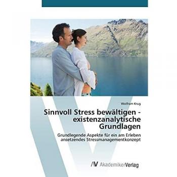 Sinnvoll Stress bewältigen - existenzanalytische Grundlagen