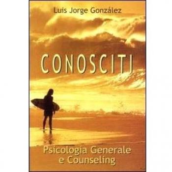 Conosciti. Psicologia generale e counseling