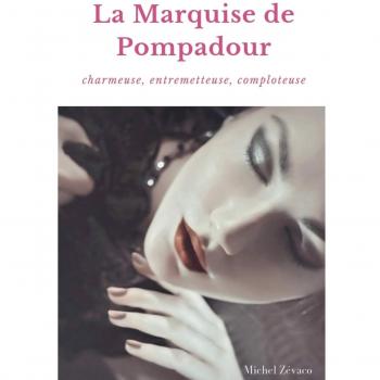 La Marquise de Pompadour: Charmeuse, Entremetteuse, Comploteuse