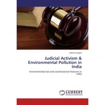 Judicial Activism & Environmental Pollution in India: Environmental law and constitutional features in India