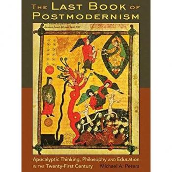 The Last Book of Postmodernism: Apocalyptic Thinking, Philosophy and Education in the Twenty-First Century