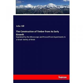 The Construction of Timber from its Early Growth
