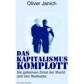 Das Kapitalismus-Komplott: Die geheimen Zirkel der Macht und ihre Methoden