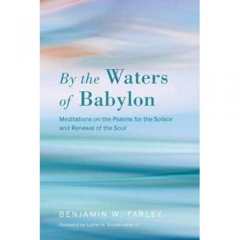 By the Waters of Babylon: Meditations on the Psalms for the Solace and Renewal of the Soul