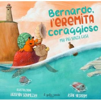 Bernardo l'eremita coraggioso. Mai senza una casa. Ediz. a colori