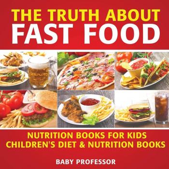 Baby: The Truth About Fast Food - Nutrition Books for Kids | Children'