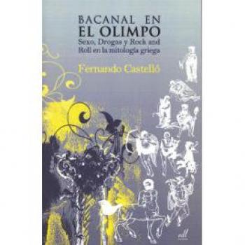 BACANAL EN EL OLIMPO. SEXO DROGAS Y ROCK AND ROLL EN LA MITOLOGIA GRIEGA