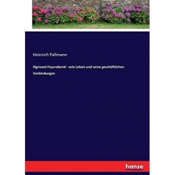 Sigmund Feyerabend - sein Leben und seine geschäftlichen Verbindungen